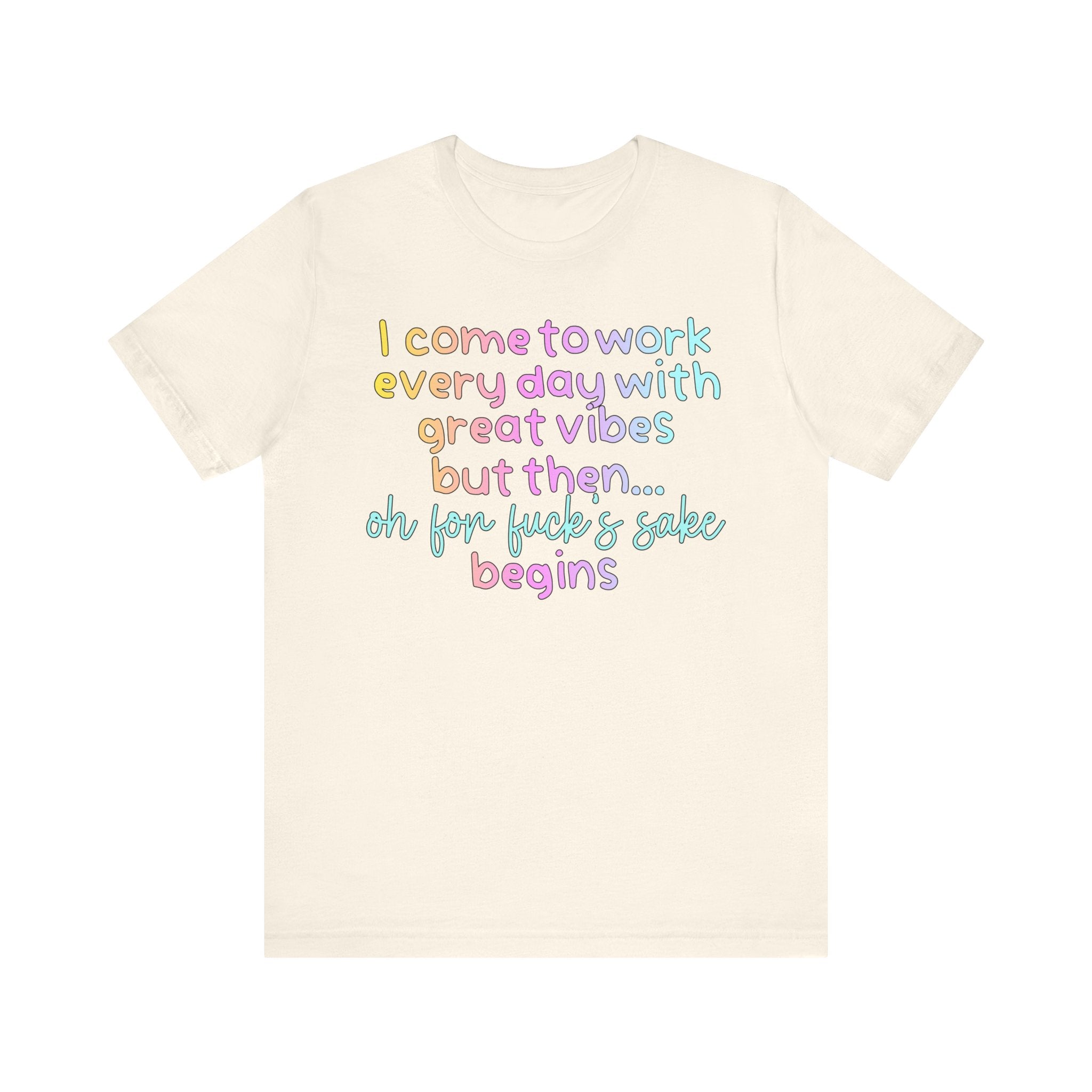 I Come To Work Everyday With Great Vibes Tshirt