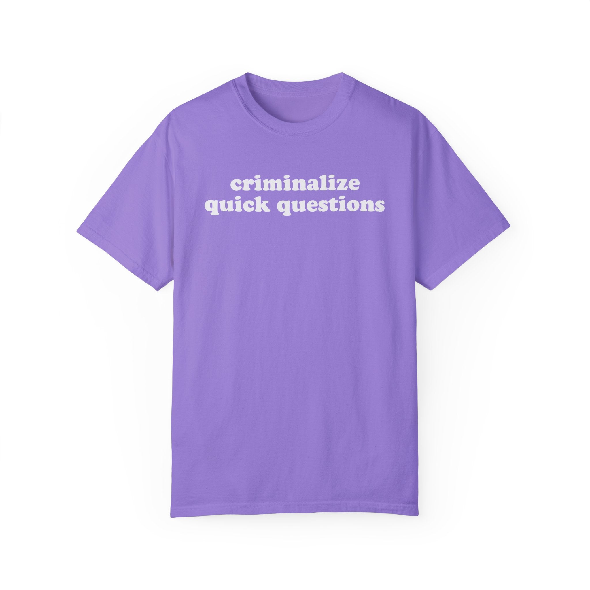 Criminalize Quick Questions Tee