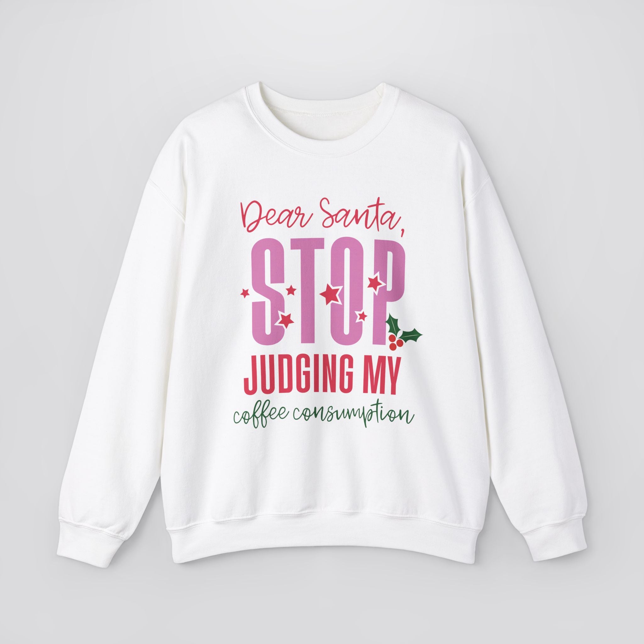 Dear Santa Stop Judging My Coffee Consumption Sweatshirt