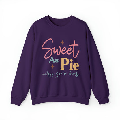 Sweet As Pie Unless You Are Dumb Sweatshirt