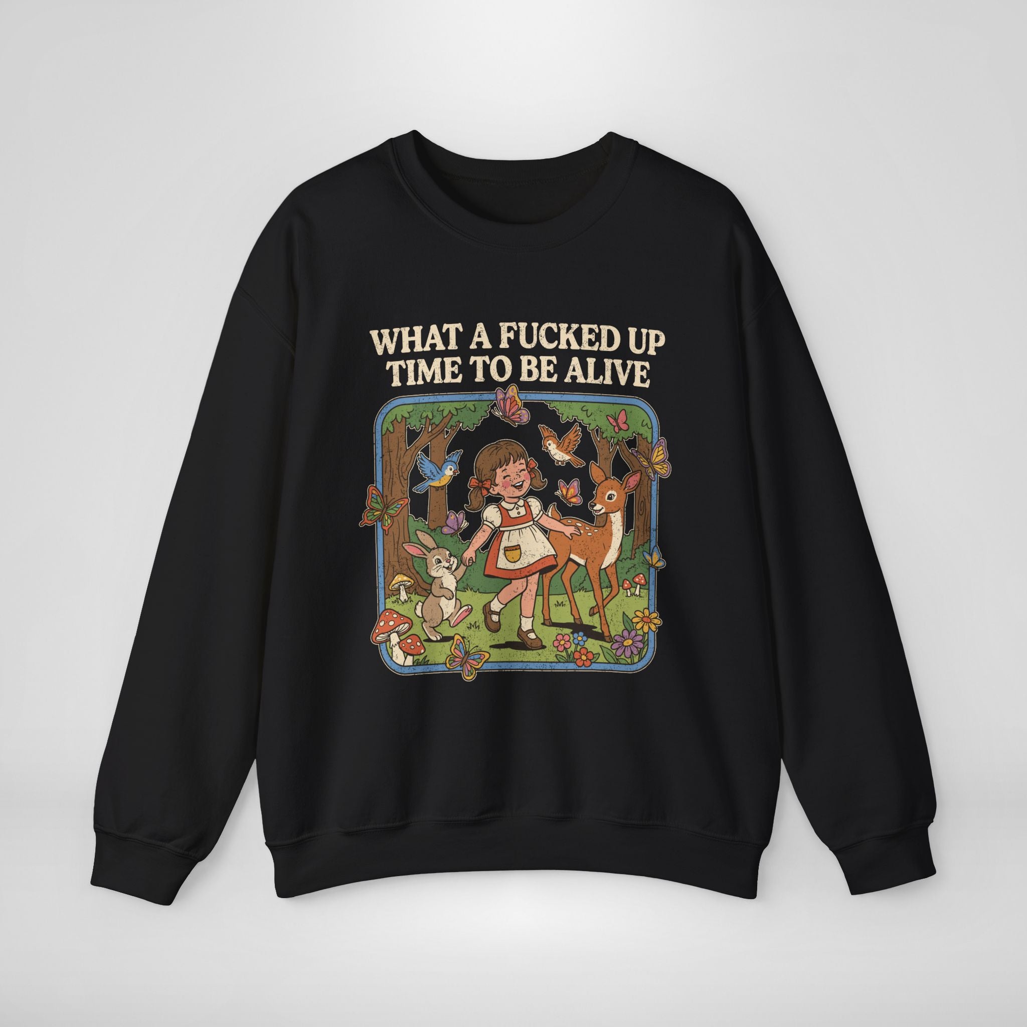 What A Fucked Up Time To Be Alive Sweatshirt