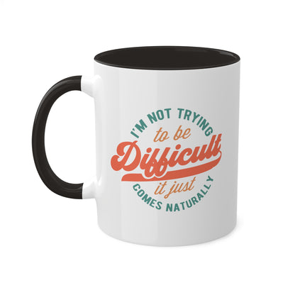 Im Not Trying To Be Difficult Mug 11 oz