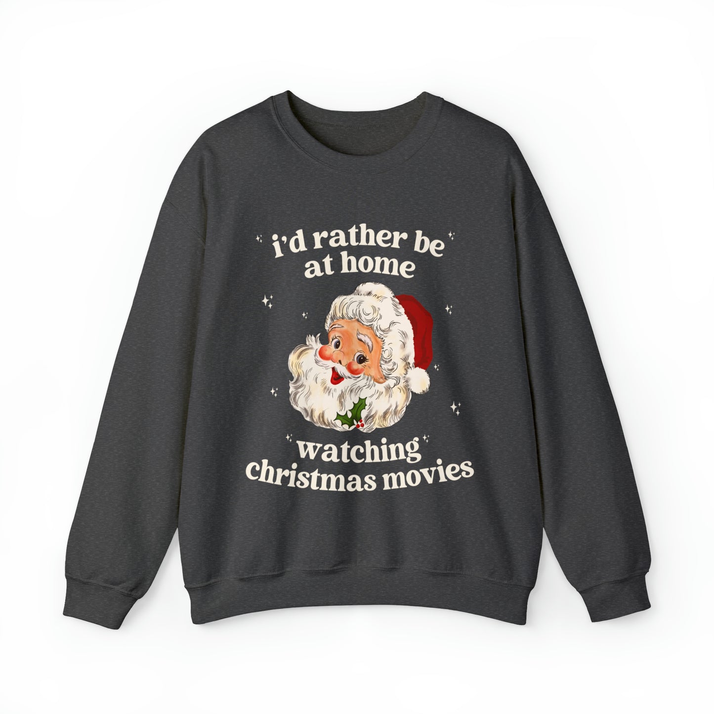 I'd Rather Be At Home Watching Christmas Movies Sweatshirt