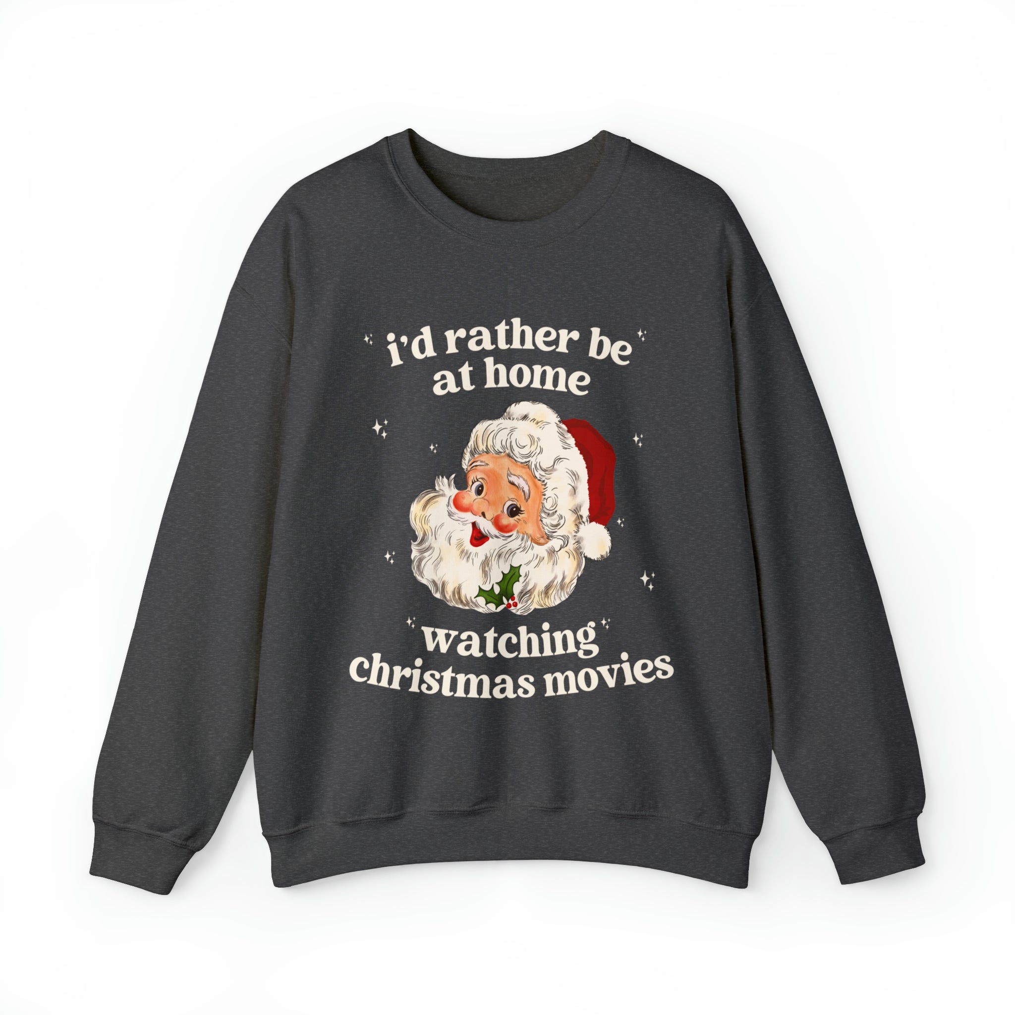 I'd Rather Be At Home Watching Christmas Movies Sweatshirt