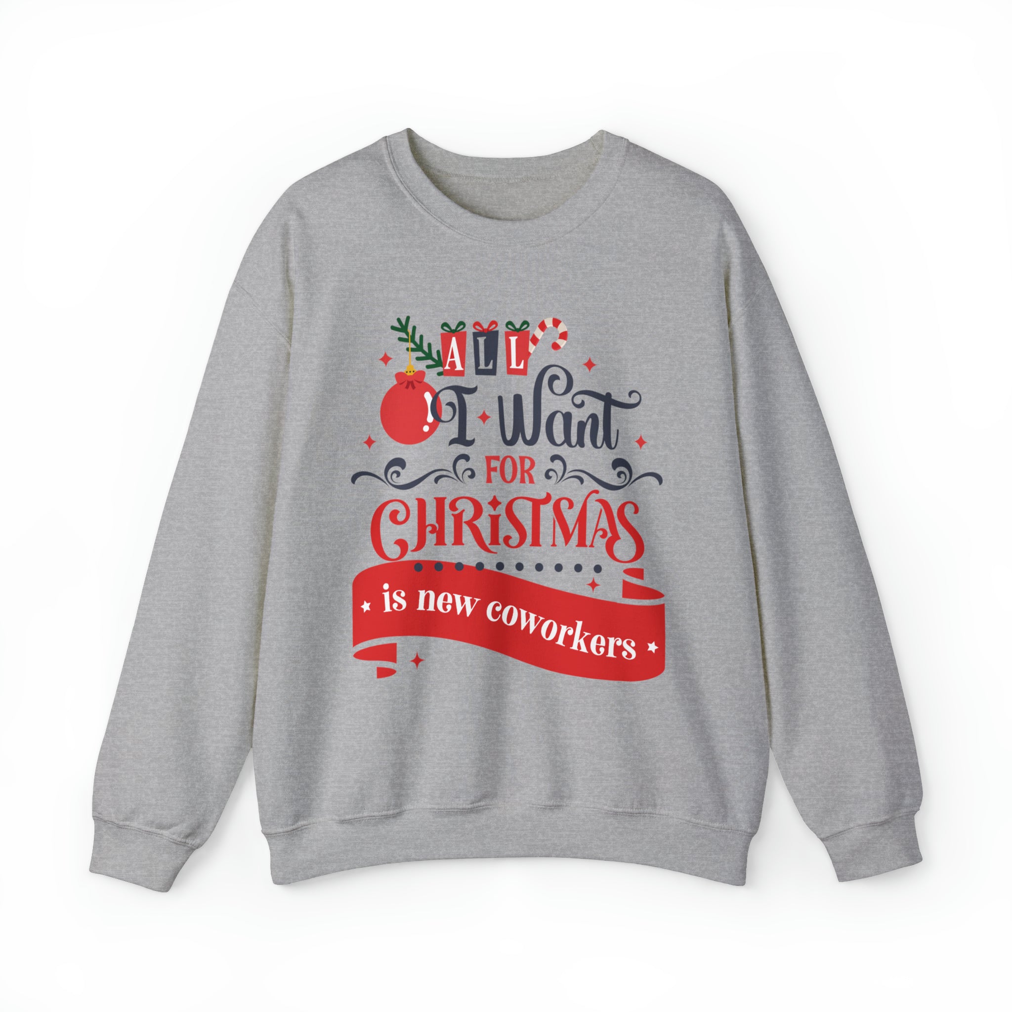 All I Want For Christmas Is New Coworkers Sweatshirt