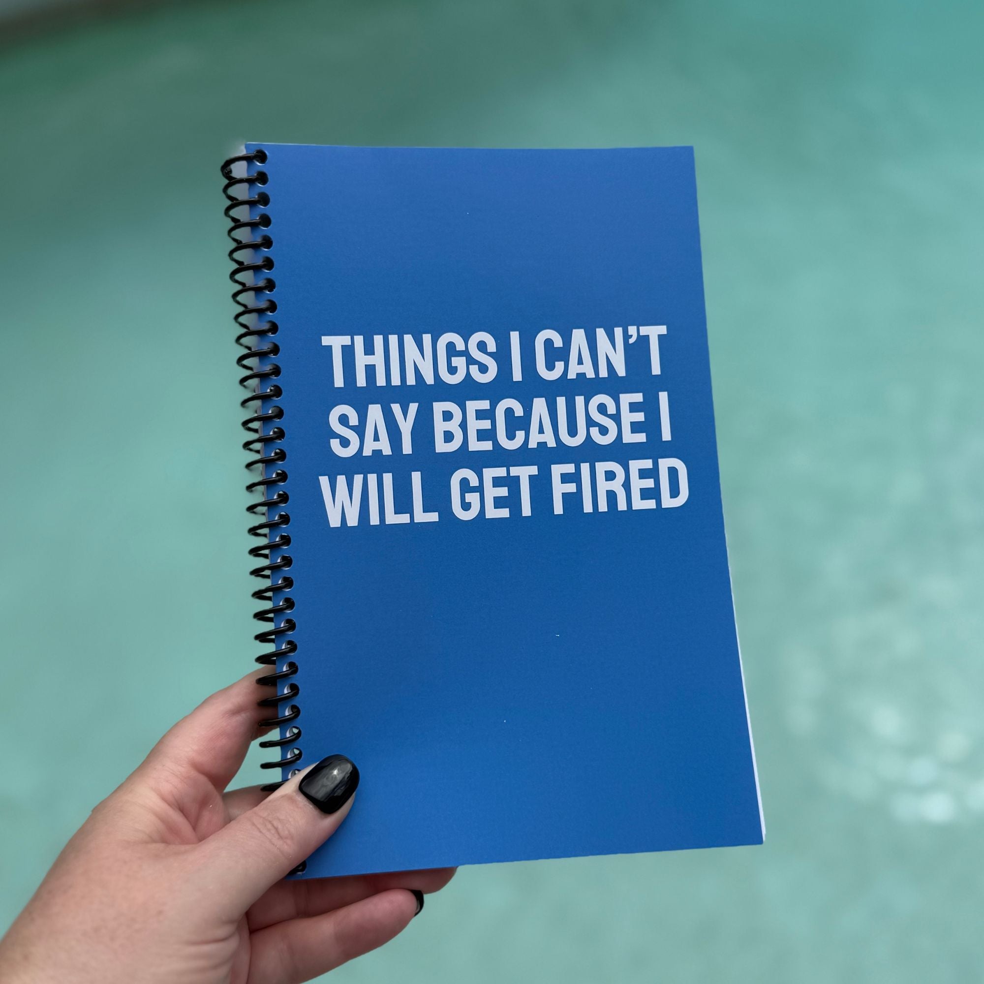 Things I Can't Say Because I Will Get Fired Notebook