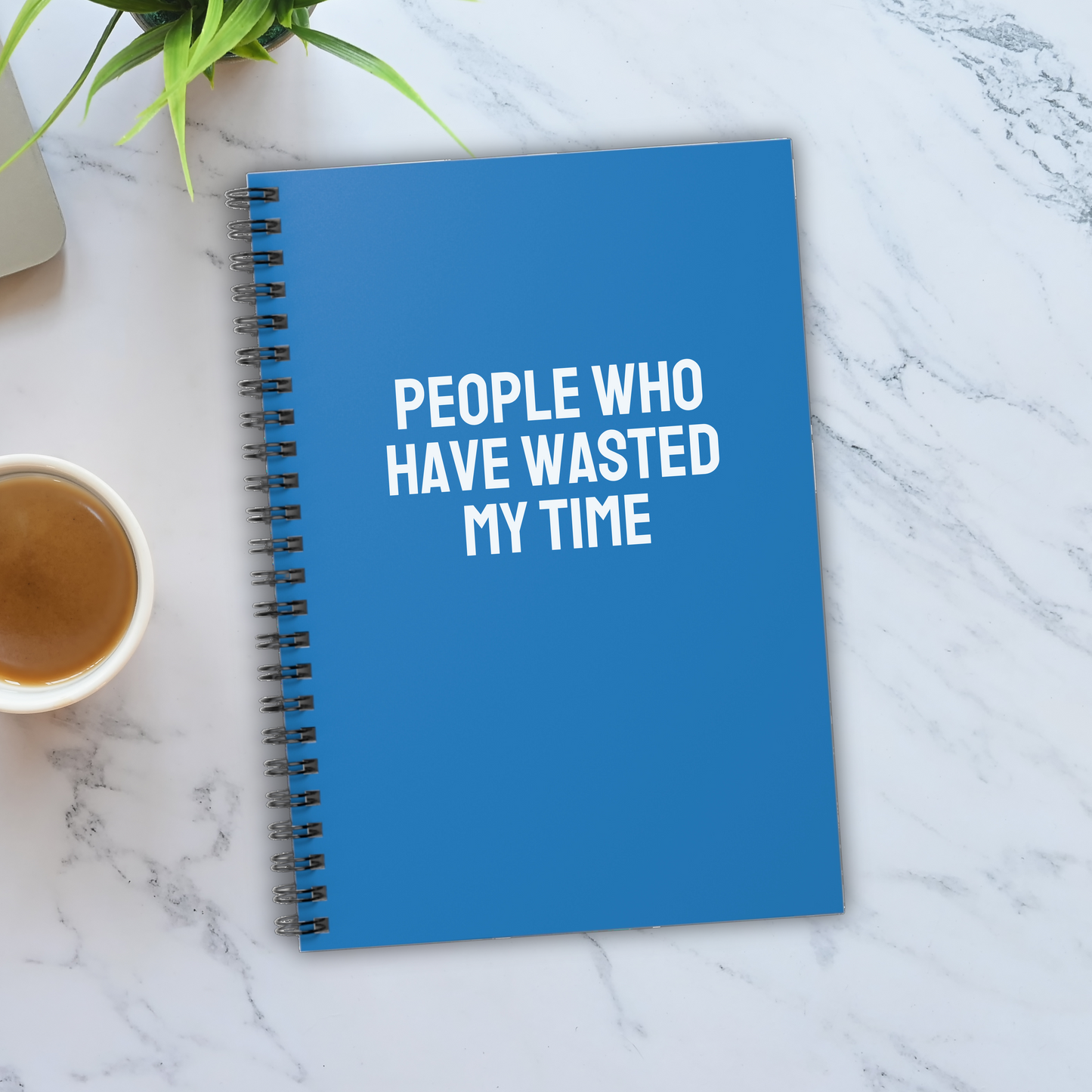 People Who Have Wasted My Time Notebook