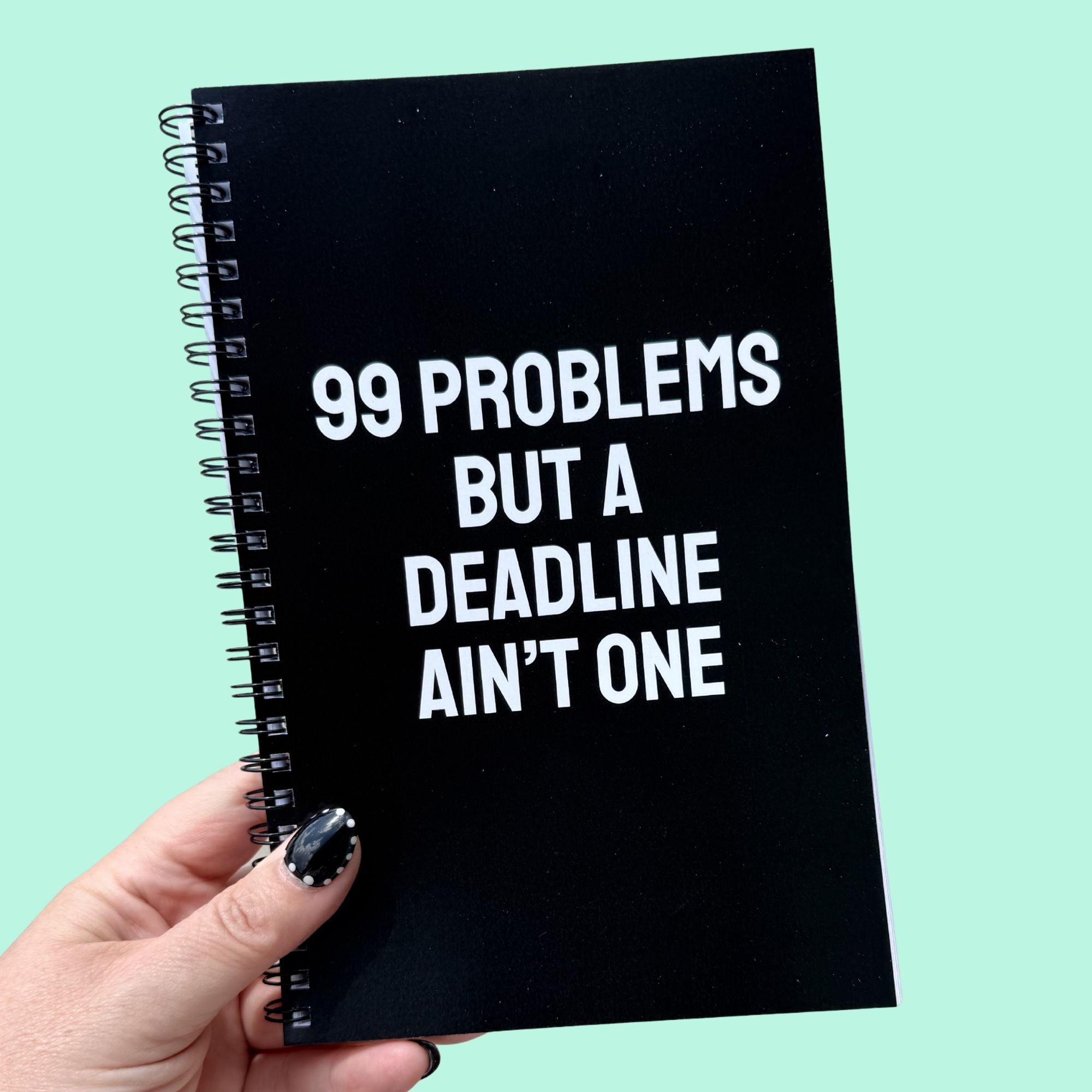 99 Problems But A Deadline... Notebook