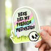 Here Lies My Freaking Motivation Sticker