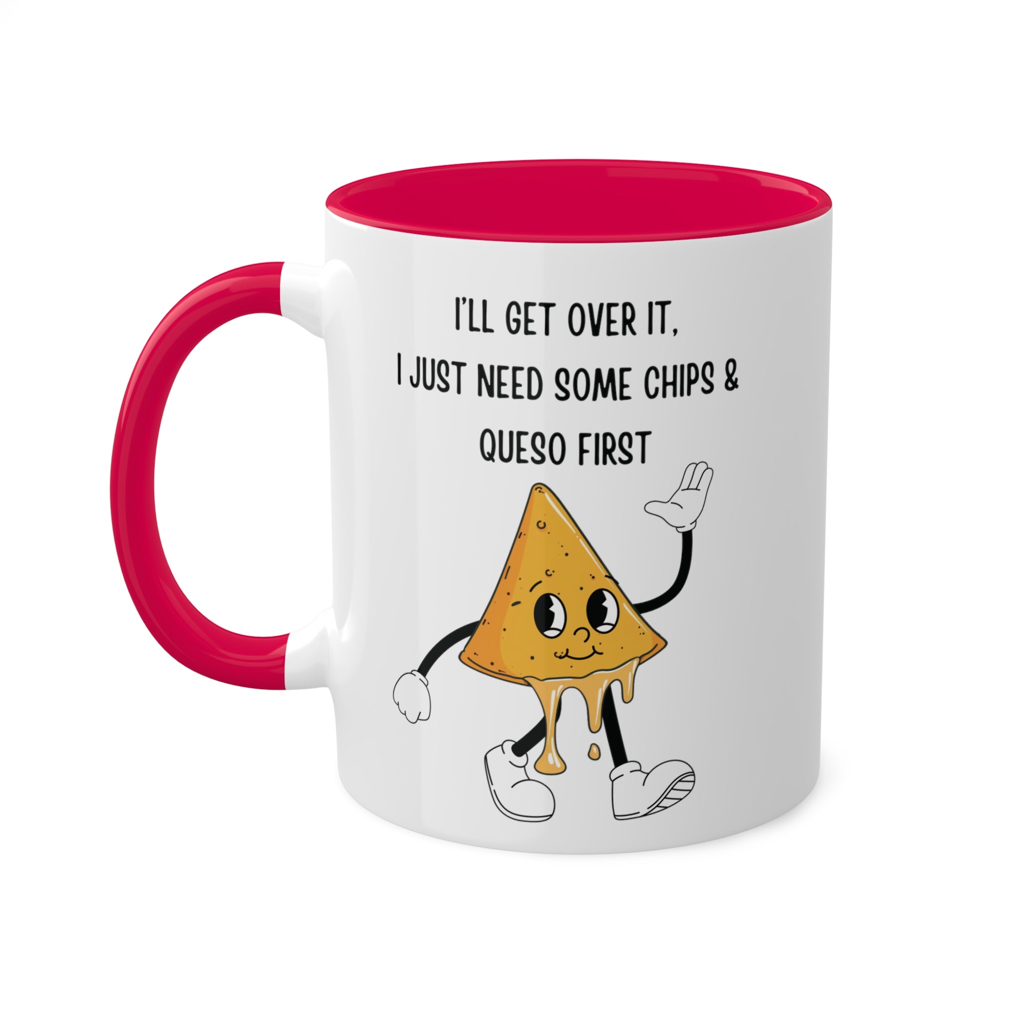 I'll get over it, but I need some chips and queso first Mug 11 oz