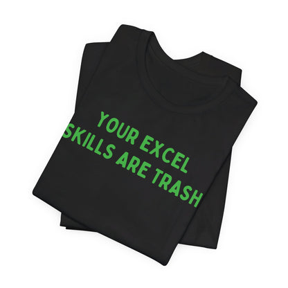 Your Excel Skills Are Trash Tshirt