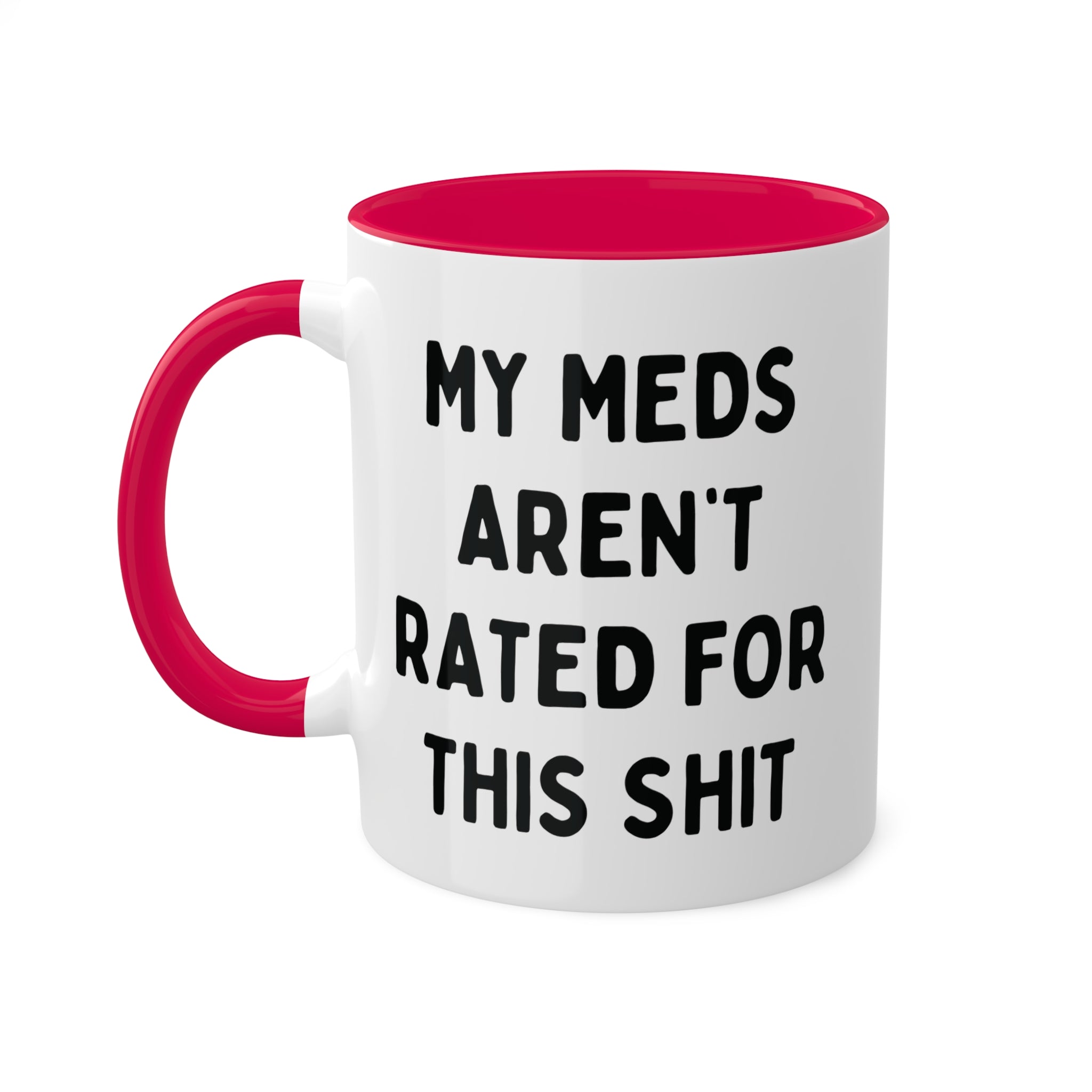 My Meds Aren't Rated for This Shit Mug 11 oz