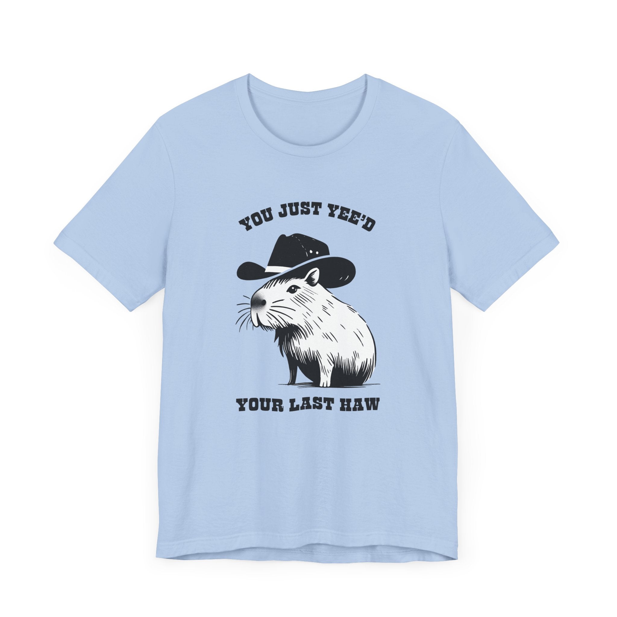 You Just Yeed Your Last Haw Tshirt