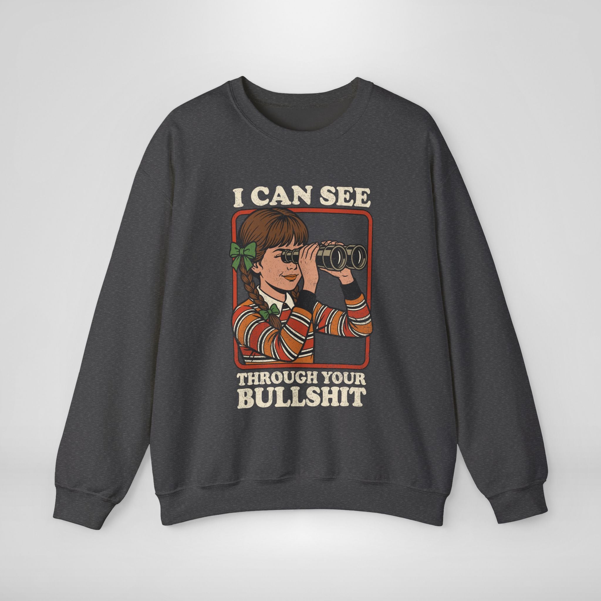 I Can See Through Your Bullshit Sweatshirt