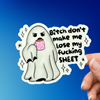 Bitch Don't Make Me Lose My Fucking Sheet Sticker