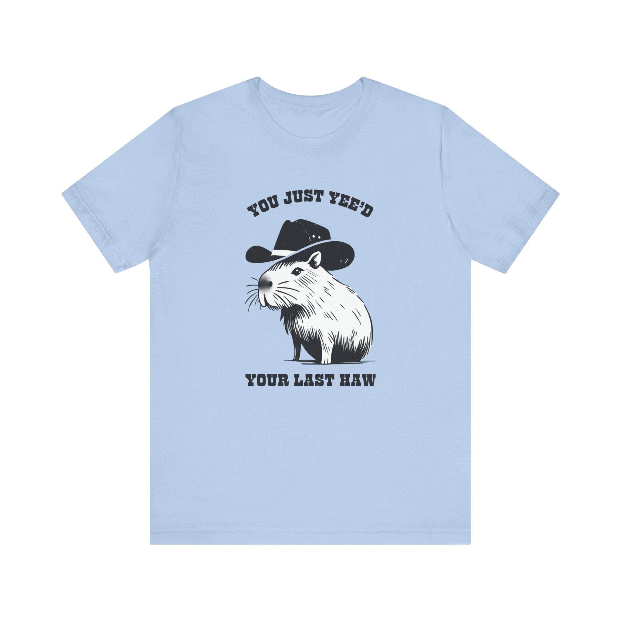 You Just Yeed Your Last Haw Tshirt