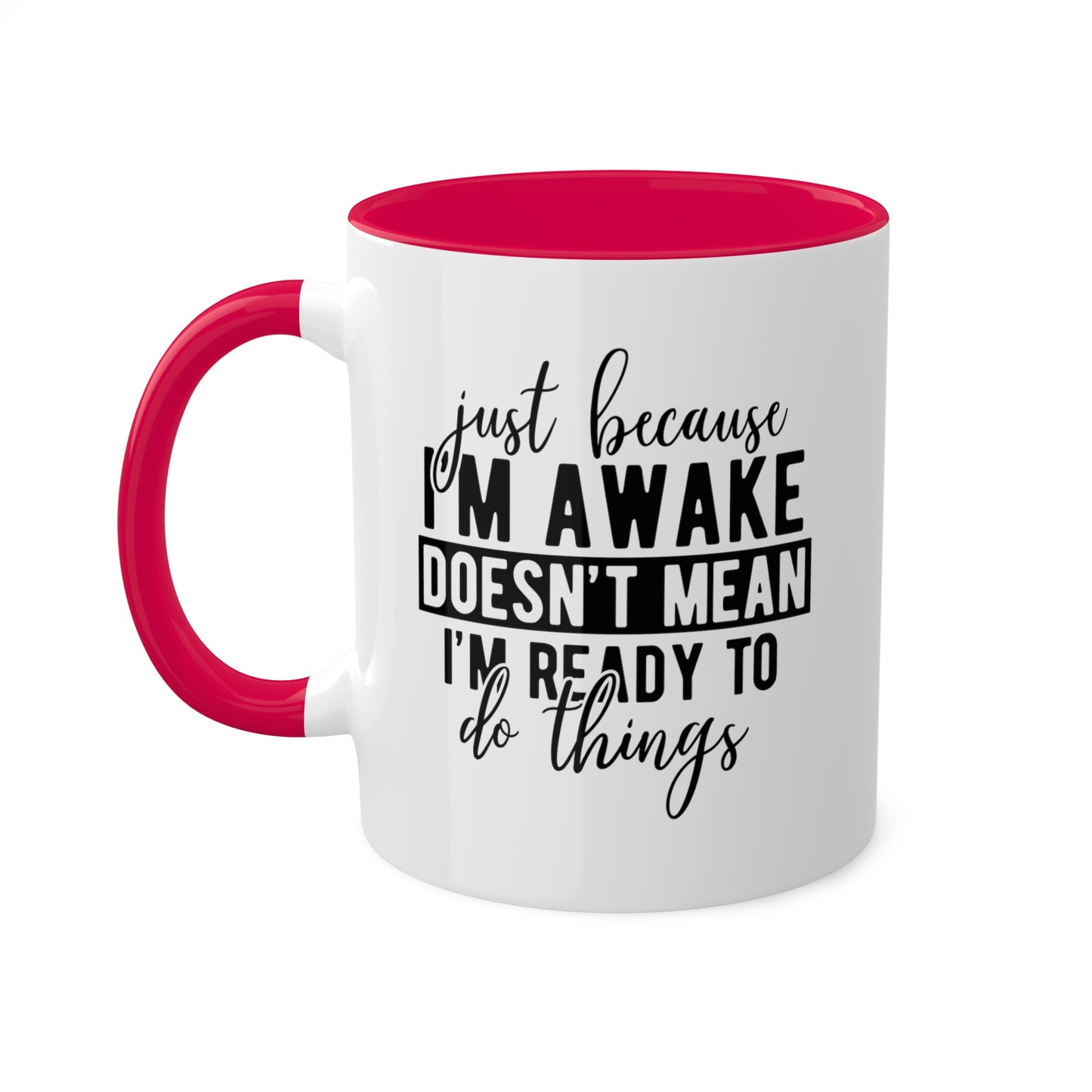 Just Because Im Awake Mug 11 oz