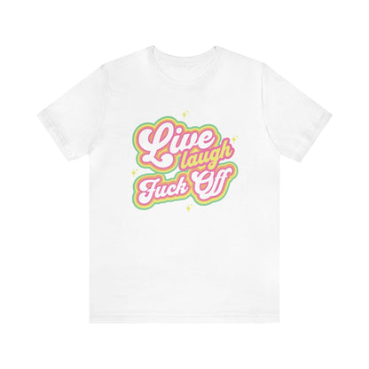 Live Laugh Fuck Off Tee