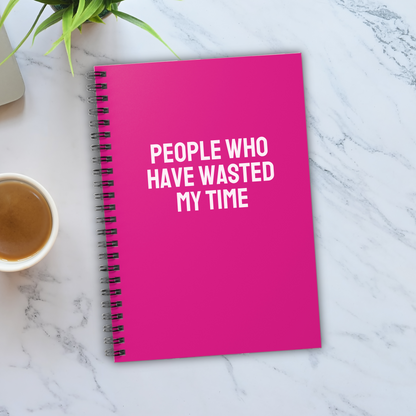 People Who Have Wasted My Time Notebook