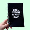Bitch, Working With Me Is The Gift Notebook