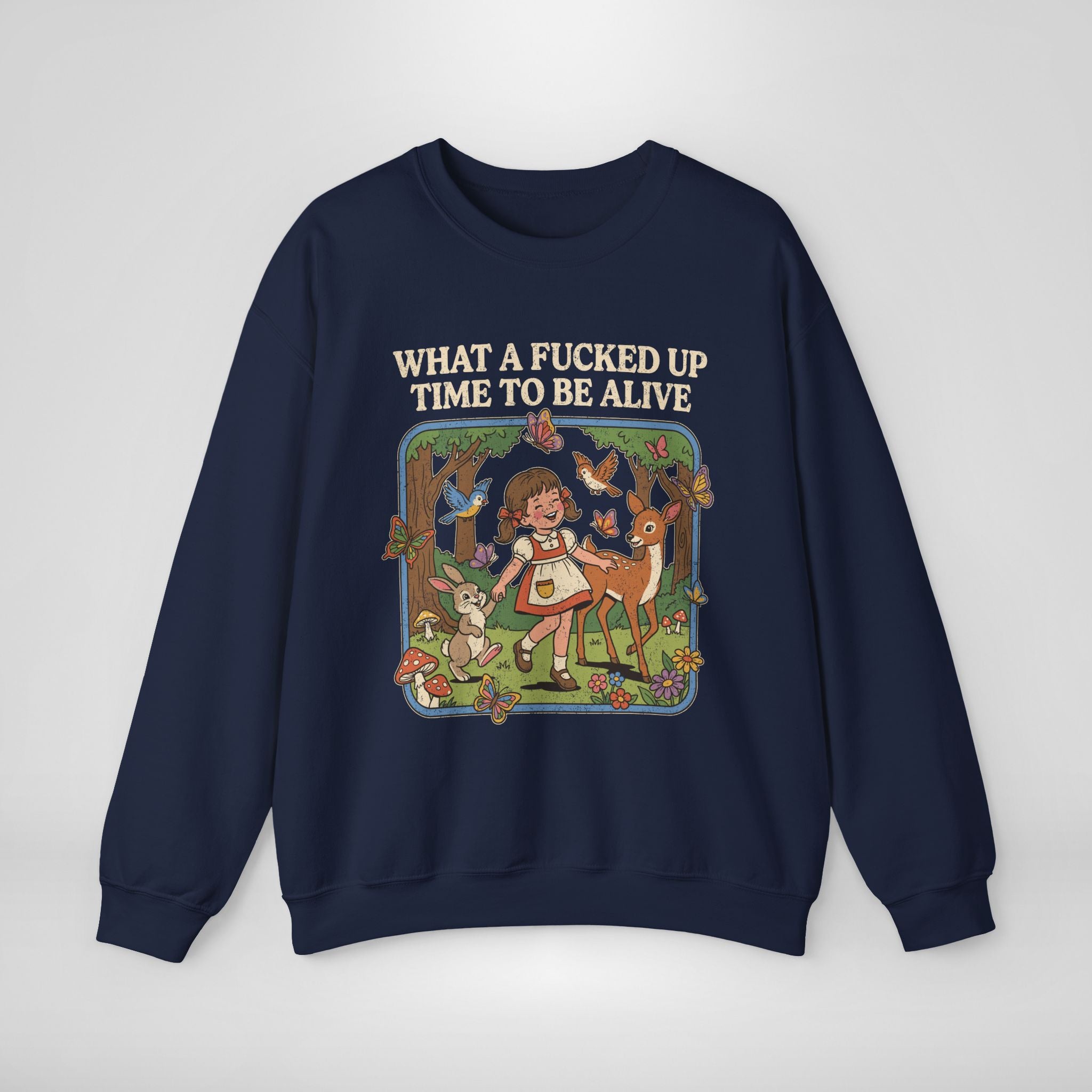 What A Fucked Up Time To Be Alive Sweatshirt