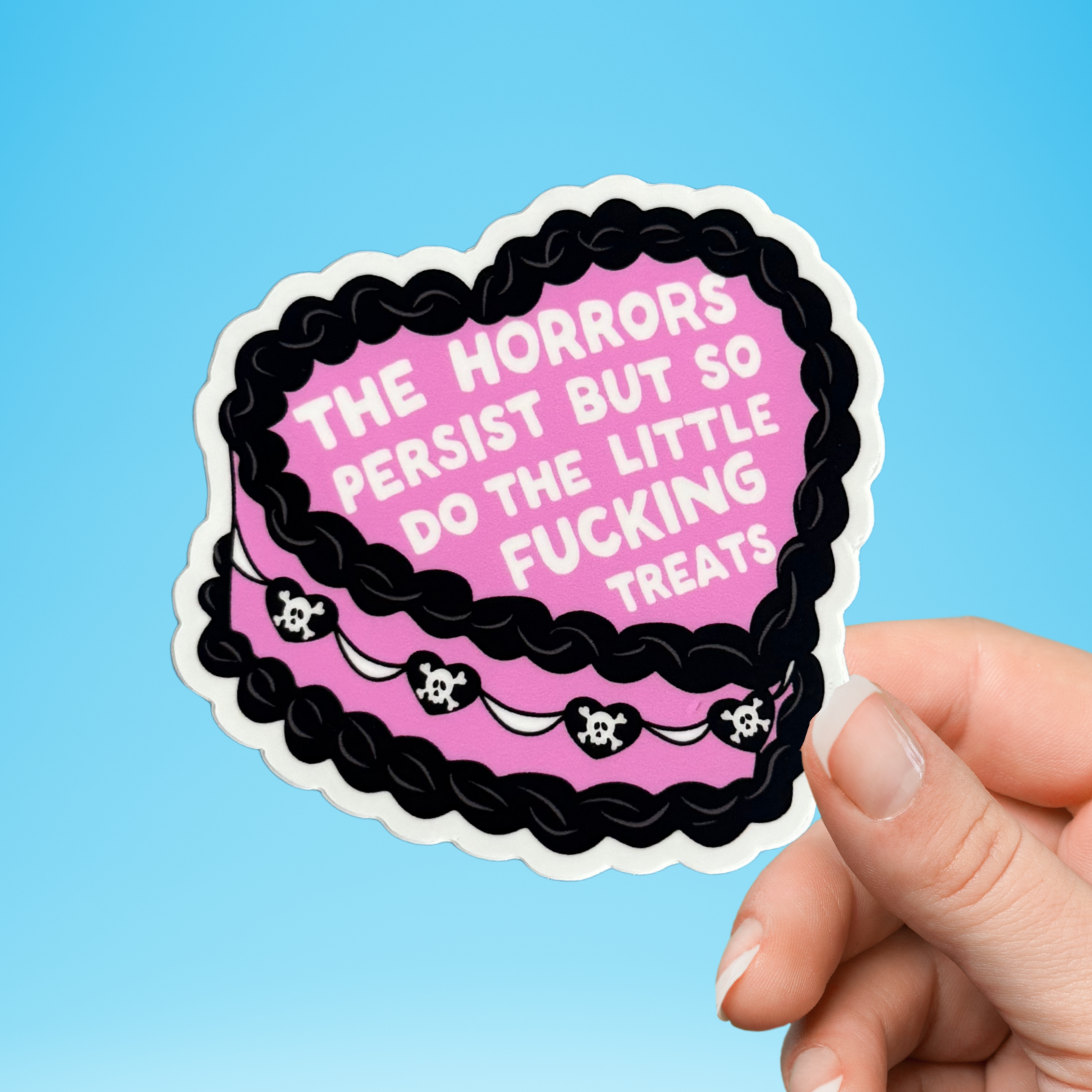 The Horrors Persist But So Do Little Fucking Treats Sticker