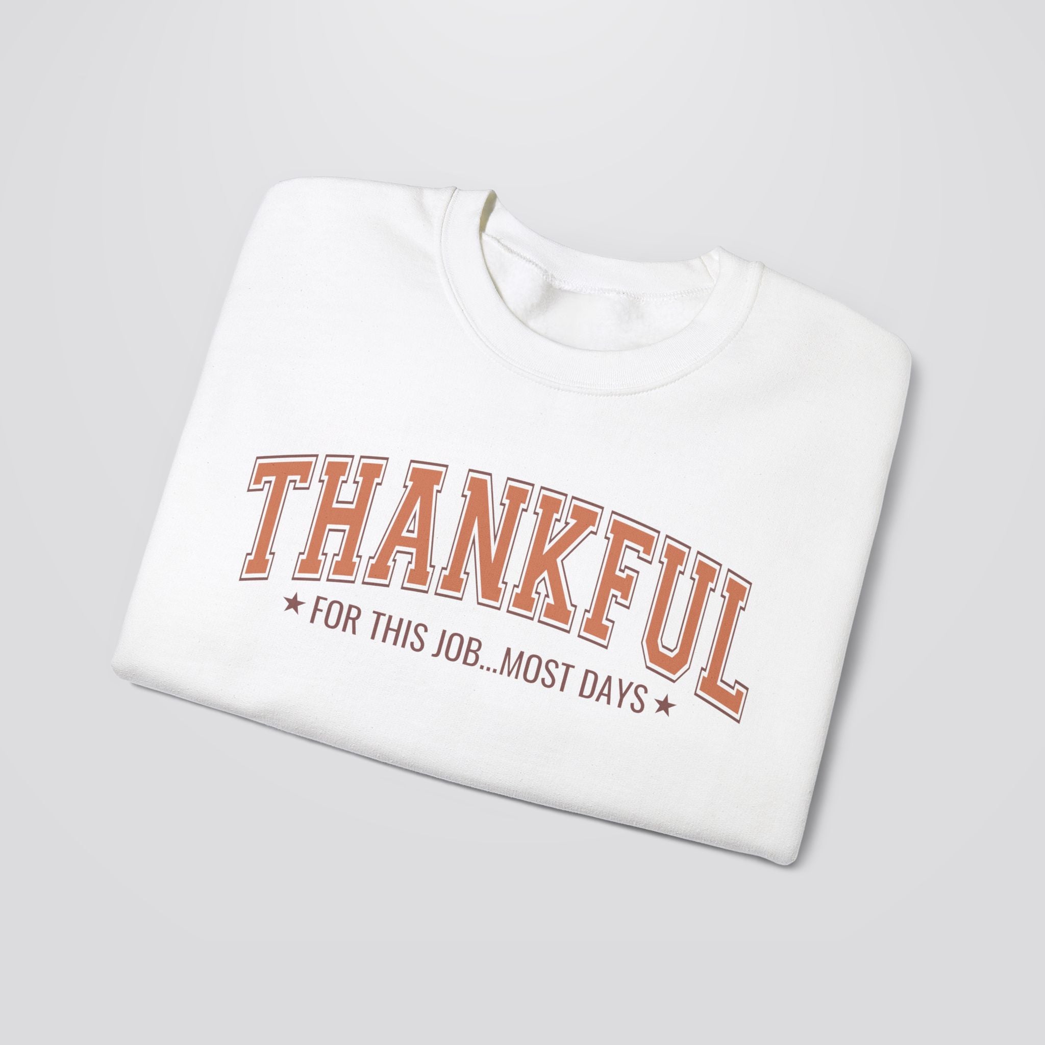 Thankful For This Job...Most Days Sweatshirt