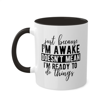 Just Because Im Awake Mug 11 oz