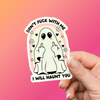 Don't Fuck With Me, I Will Haunt You Sticker