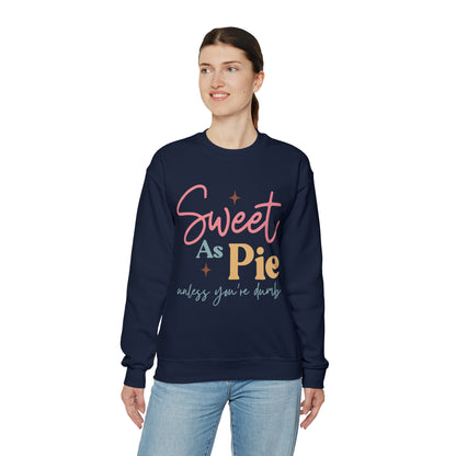 Sweet As Pie Unless You Are Dumb Sweatshirt