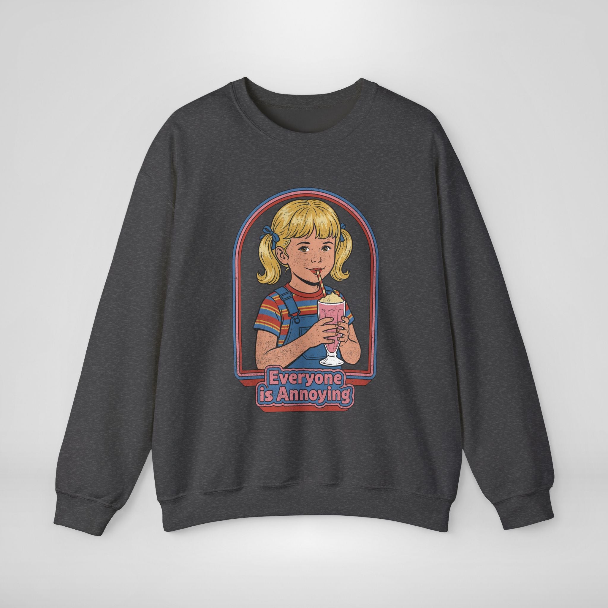 Everyone Is Annoying Sweatshirt