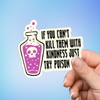 If You Can't Kill Them With Kindness Just Try Poison Sticker
