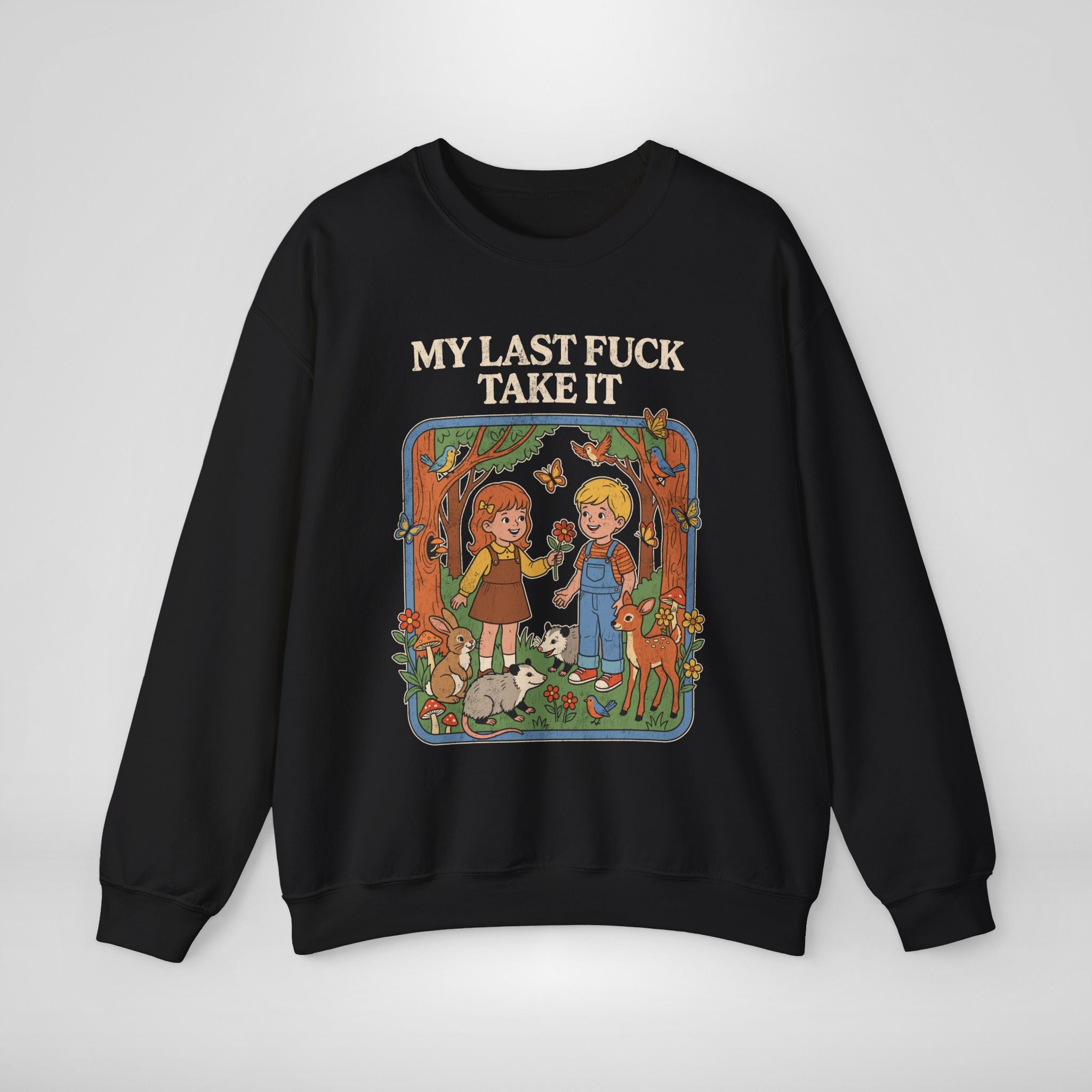 My Last Fuck Take It Sweatshirt