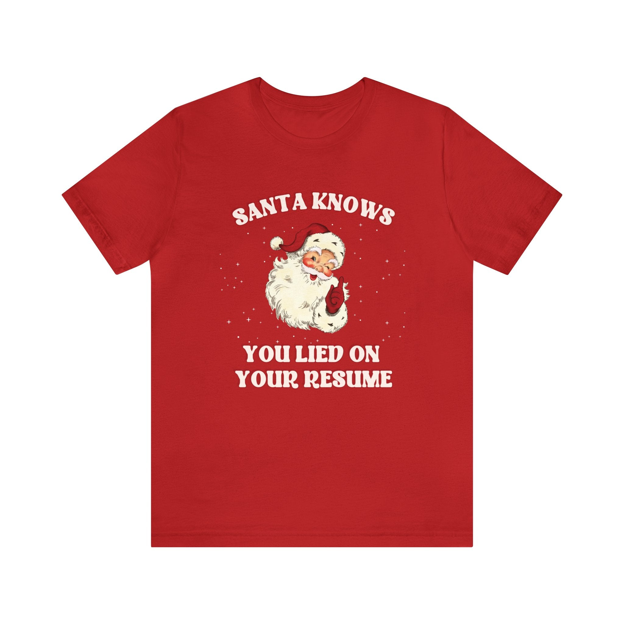 Santa Knows You Lied on your Resume Tee