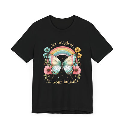 Too Magical For Your Bullshit Tee