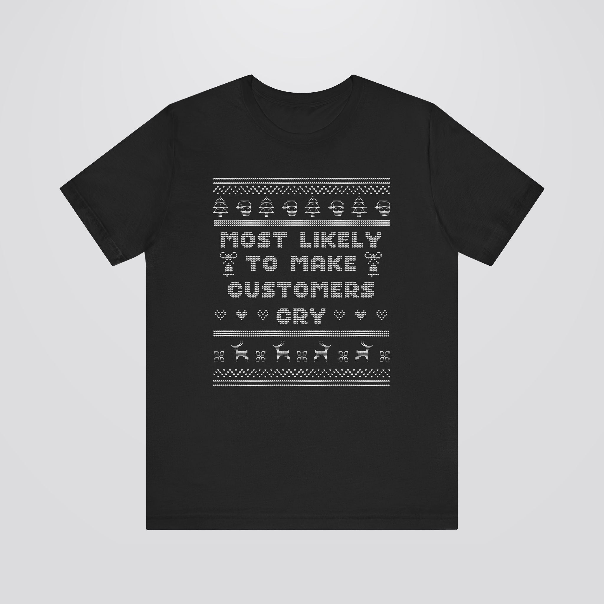 Most Likely To Make Customers Cry Ugly Christmas Tshirt