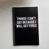 IMPERFECT Things I Can't Say Because I Will Get Fired Notebook