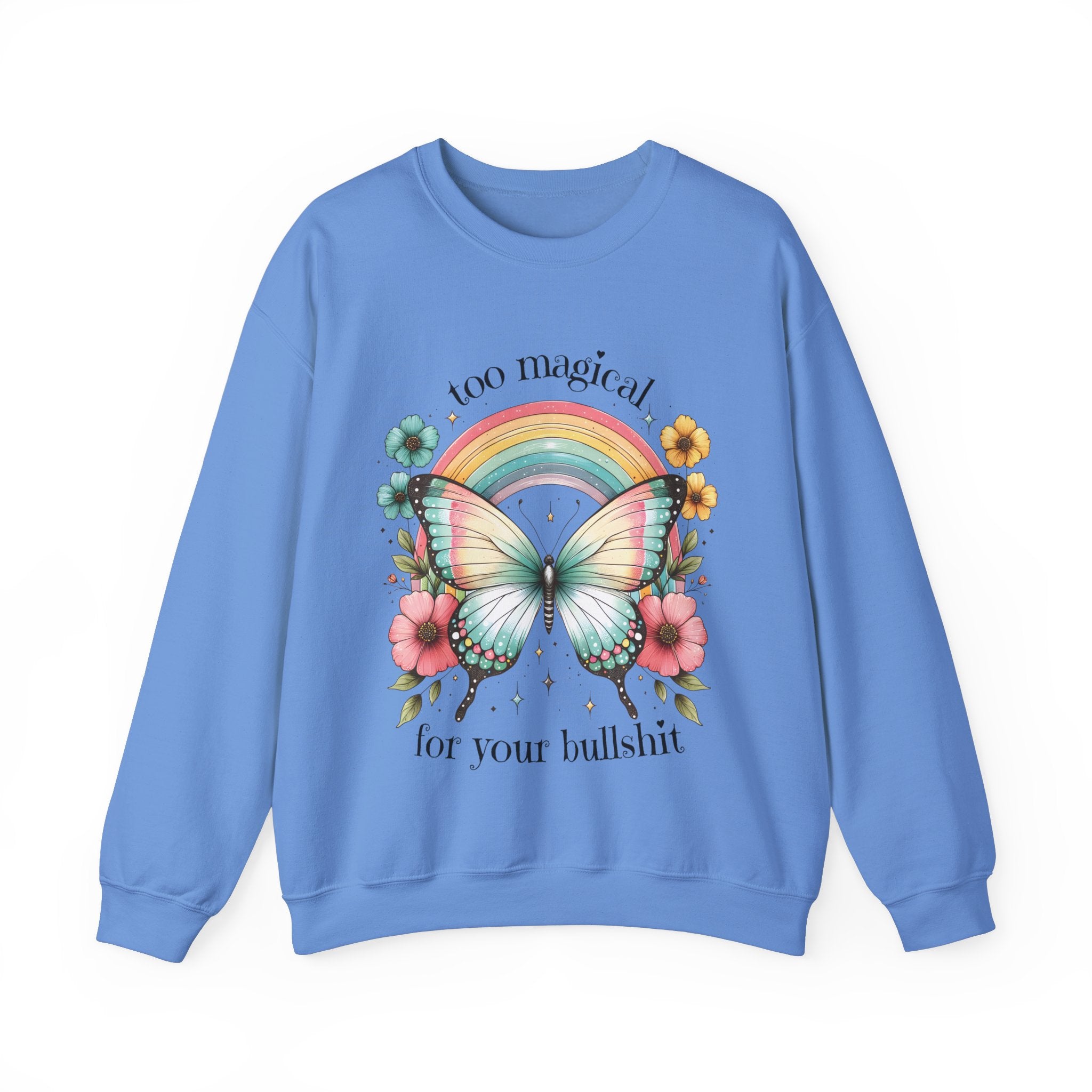 Too Magical For Your Bullshit Sweatshirt