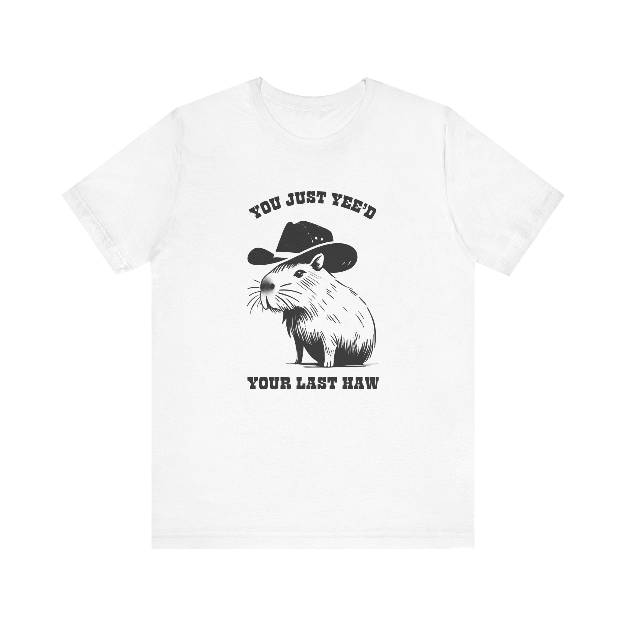 You Just Yeed Your Last Haw Tshirt