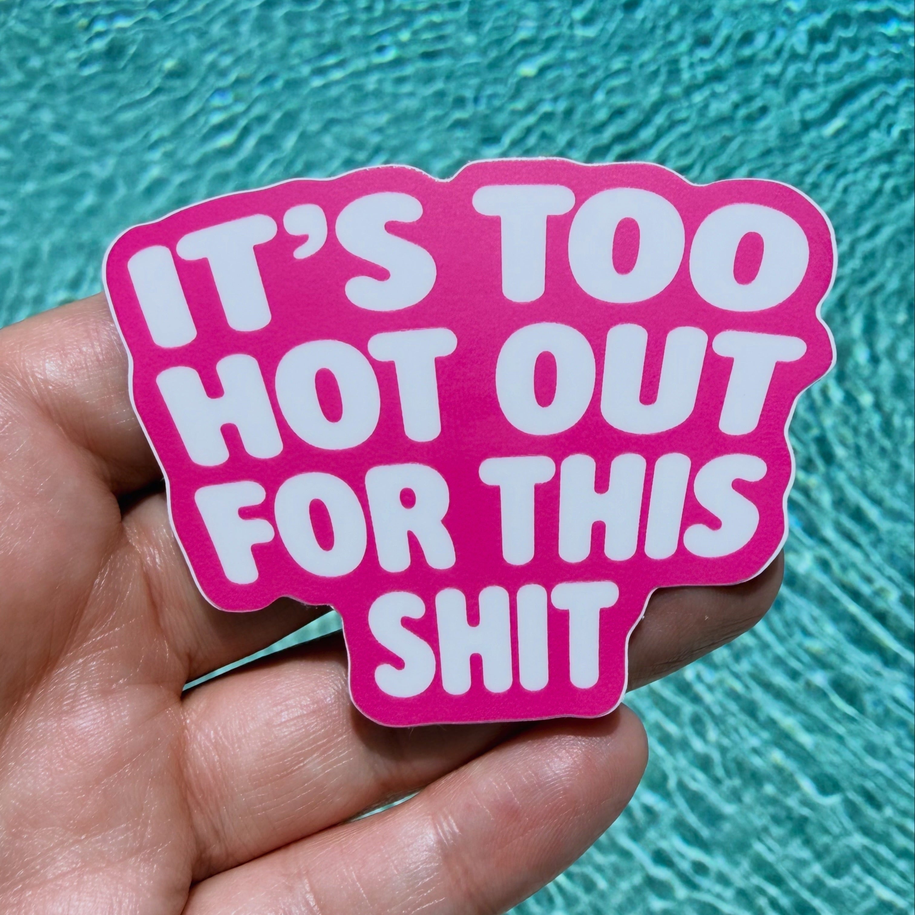 It's To Hot Out For This Shit Sticker