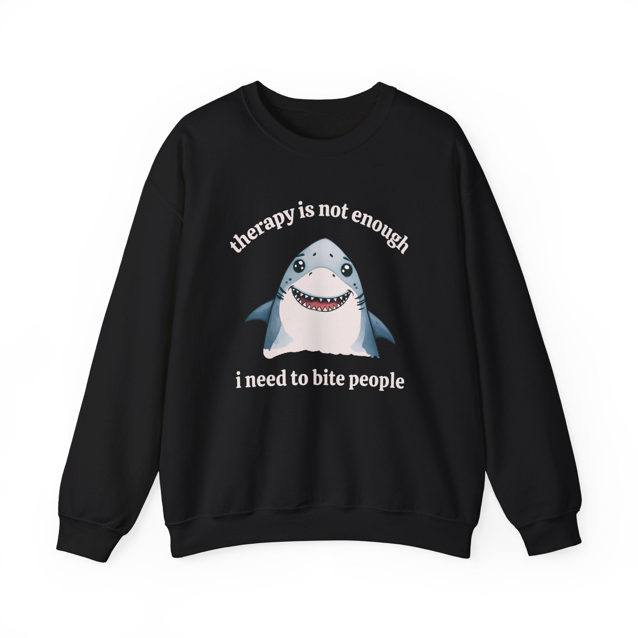 Therapy Is Not Enough I Need to Bite People Sweatshirt