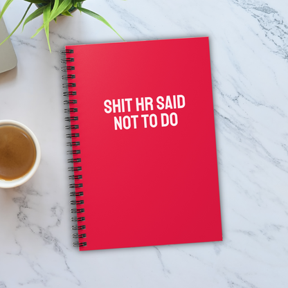 Shit HR Said Not to Do Notebook