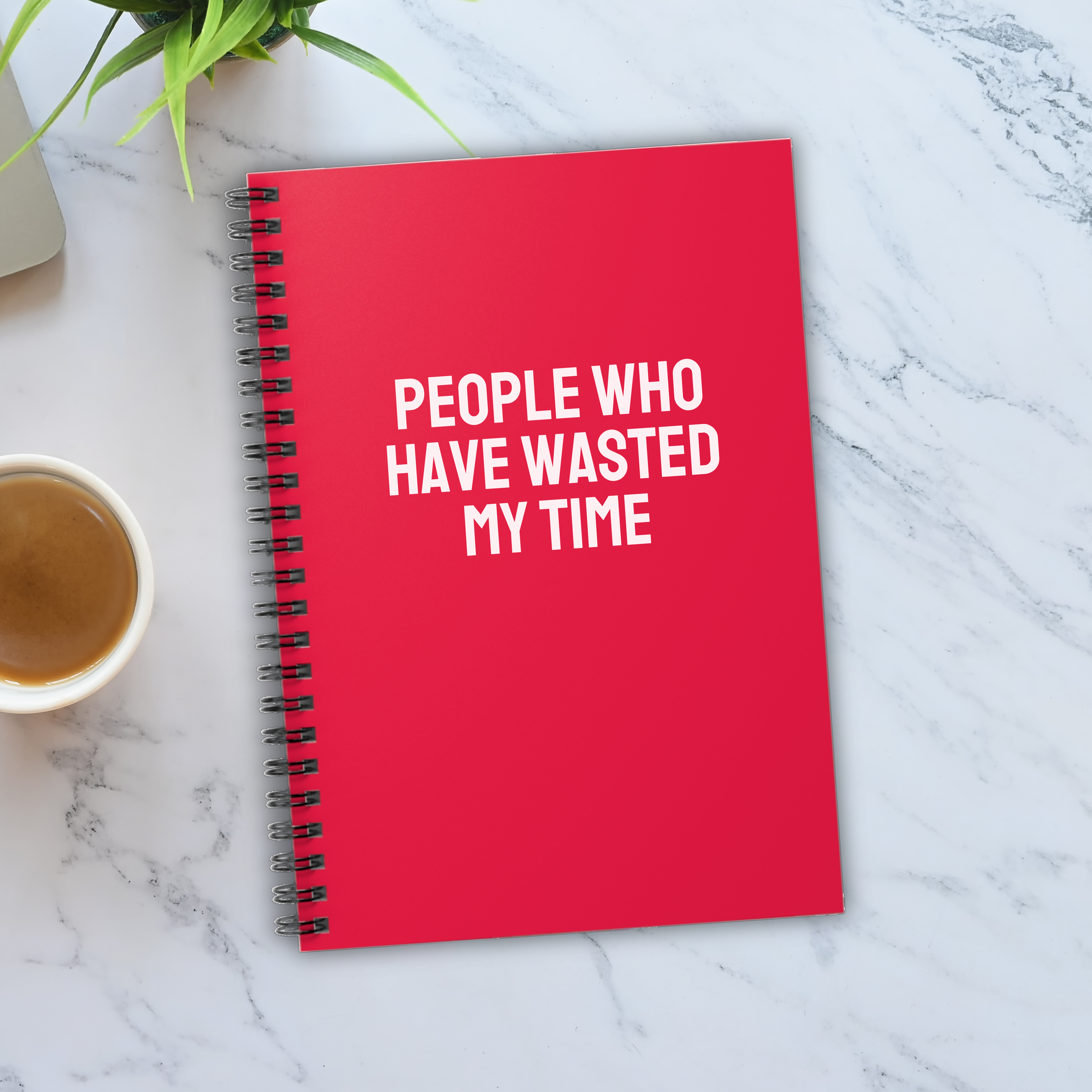 People Who Have Wasted My Time Notebook