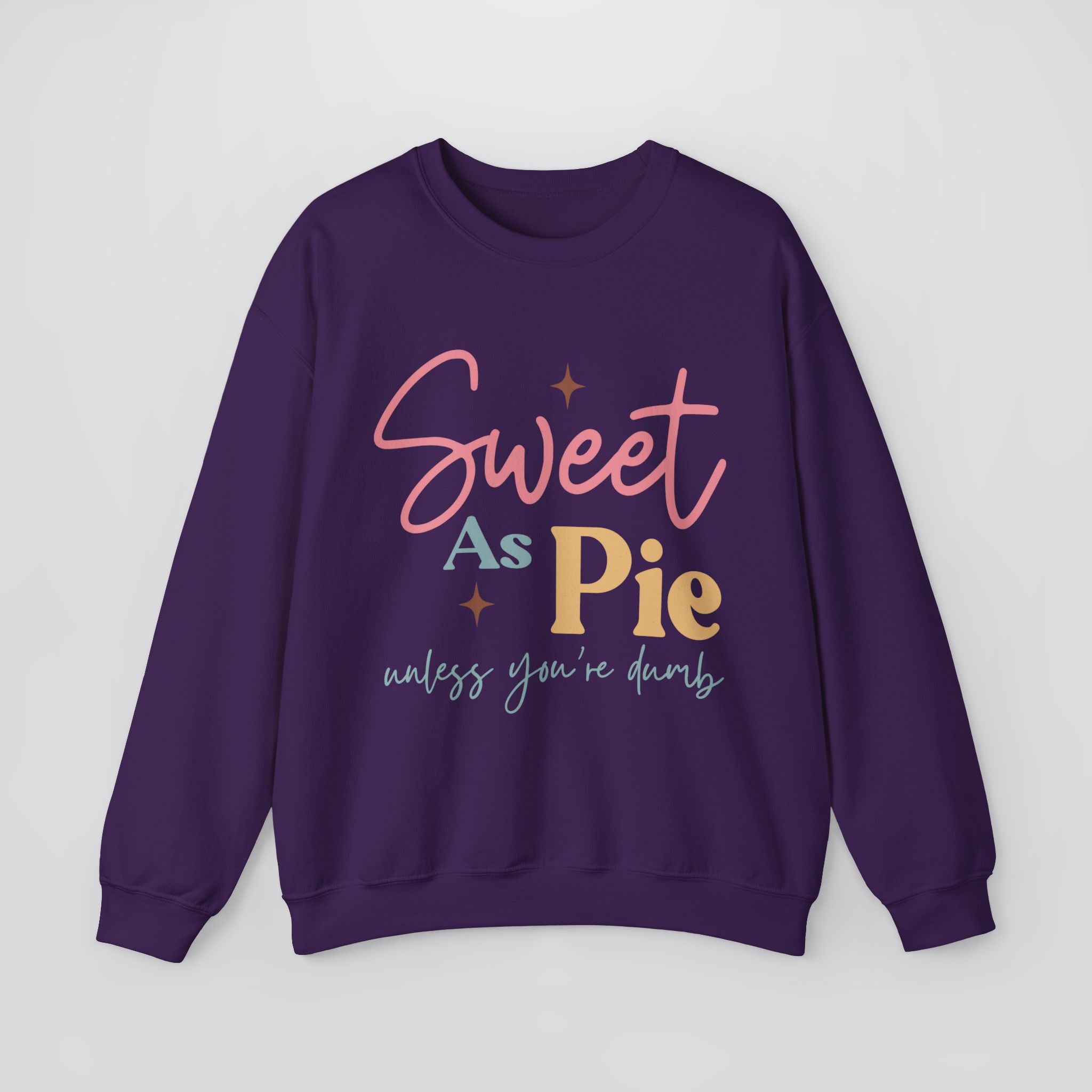 Sweet As Pie Unless You Are Dumb Sweatshirt