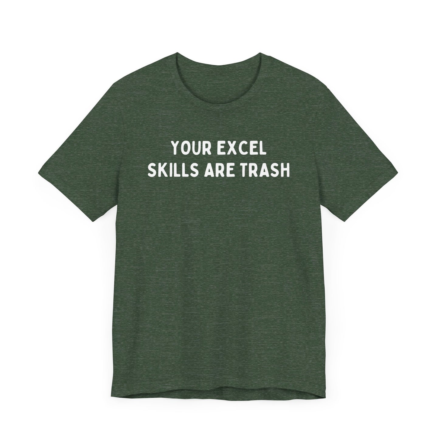 Your Excel Skills Are Trash Tshirt