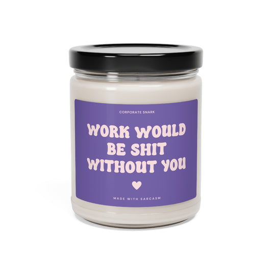 Work Would Be Shit Without You Candle for Coworkers