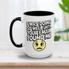 I Was Doing Well Mug 15oz