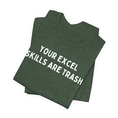 Your Excel Skills Are Trash Tshirt