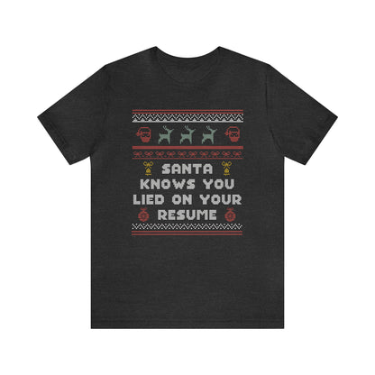 Ugly Sweater Santa Knows You Lied On Your Resume Tee