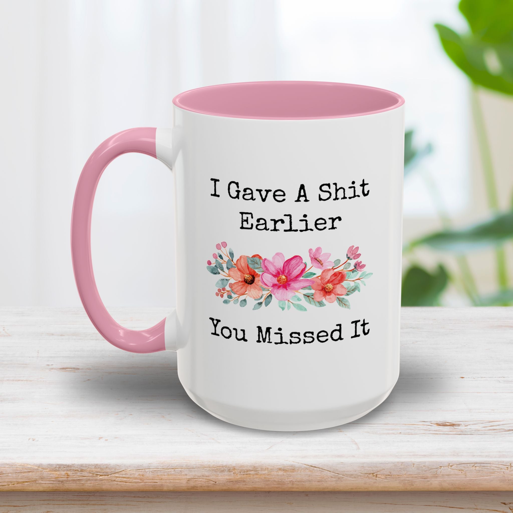 I Gave A Shit Earlier, You Missed It Mug 15oz